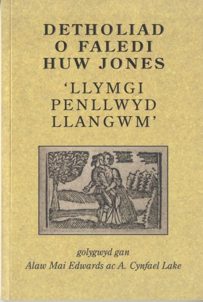 Detholiad o Faledi Huw Jones - 'Llymgi Penllwyd Llangwm' golygwyd gan Alaw Mai Edwards ac A.Cynfael Lake